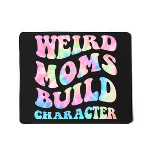 Weird Moms Build Character Mothers Day Funny For Best Mom Mousepad