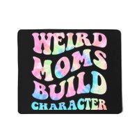 Weird Moms Build Character Mothers Day Funny For Best Mom Mousepad