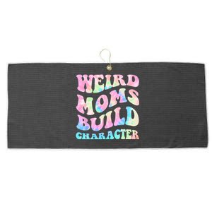 Weird Moms Build Character Mothers Day Funny For Best Mom Large Microfiber Waffle Golf Towel