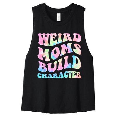 Weird Moms Build Character Mothers Day Funny For Best Mom Women's Racerback Cropped Tank