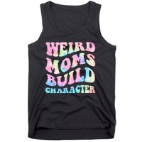 Weird Moms Build Character Mothers Day Funny For Best Mom Tank Top