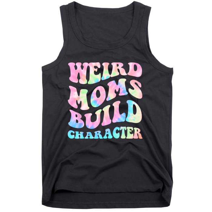 Weird Moms Build Character Mothers Day Funny For Best Mom Tank Top