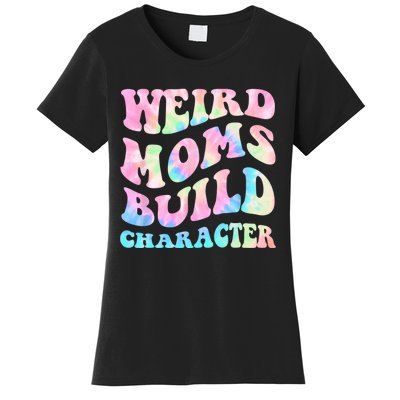 Weird Moms Build Character Mothers Day Funny For Best Mom Women's T-Shirt