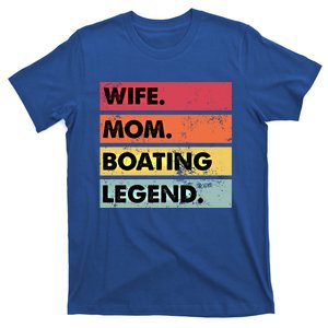 Wife Mom Boating Legend Funny Boating Lover Mother Meaningful Gift T-Shirt