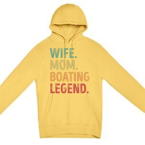 Wife Mom Boating Legend Gift Premium Pullover Hoodie