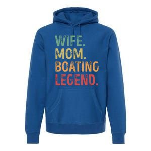 Wife Mom Boating Legend Gift Premium Hoodie