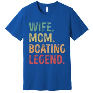 Wife Mom Boating Legend Gift Premium T-Shirt