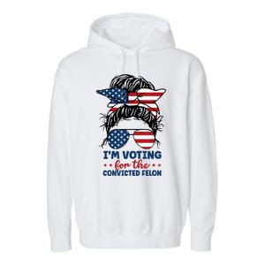 Women Messy Bun Im Voting For The Convicted Felon 4th Of July American Flag Gift Garment-Dyed Fleece Hoodie