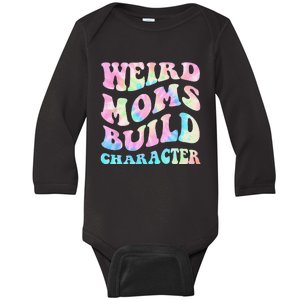 Weird Moms Build Character Mothers Day Funny Baby Long Sleeve Bodysuit