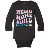 Weird Moms Build Character Mothers Day Funny Baby Long Sleeve Bodysuit