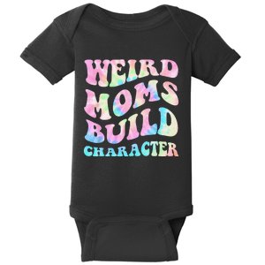 Weird Moms Build Character Mothers Day Funny Baby Bodysuit