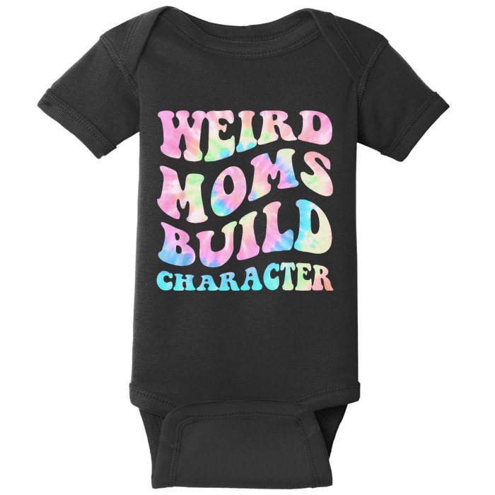 Weird Moms Build Character Mothers Day Funny Baby Bodysuit