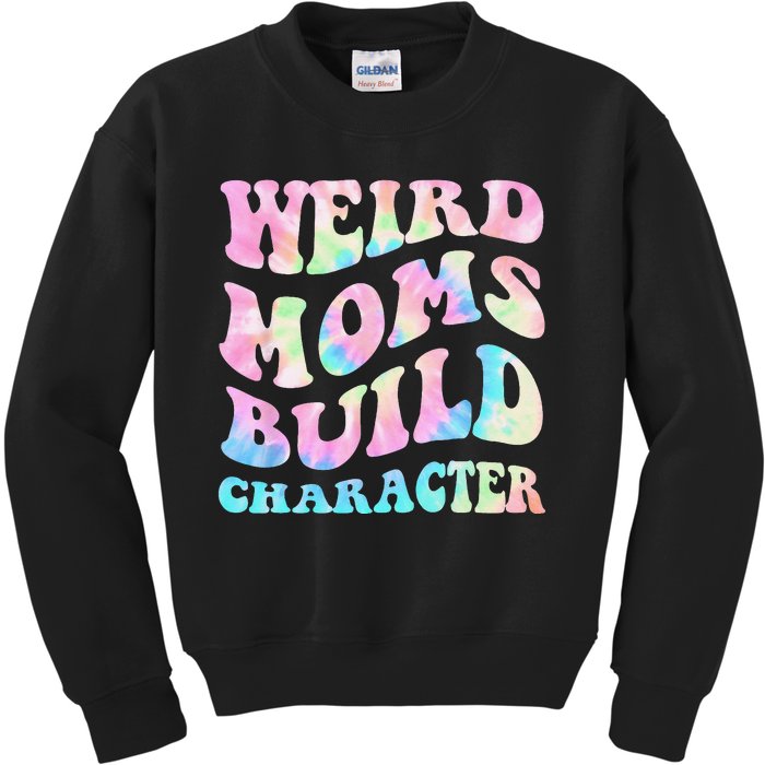 Weird Moms Build Character Mothers Day Funny Kids Sweatshirt