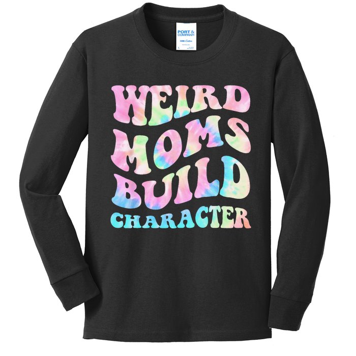 Weird Moms Build Character Mothers Day Funny Kids Long Sleeve Shirt