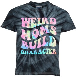 Weird Moms Build Character Mothers Day Funny Kids Tie-Dye T-Shirt