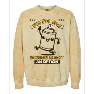 With Me Boring Is Not An Option Colorblast Crewneck Sweatshirt