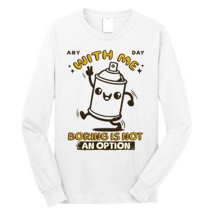 With Me Boring Is Not An Option Long Sleeve Shirt