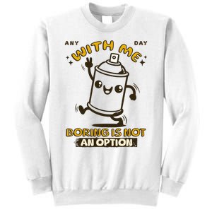 With Me Boring Is Not An Option Sweatshirt