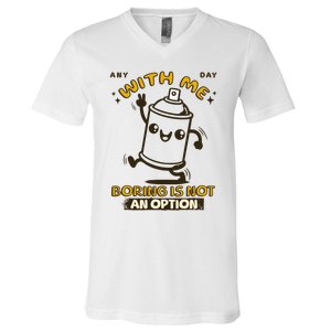 With Me Boring Is Not An Option V-Neck T-Shirt