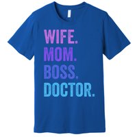 Wife Mom Boss Doctor Funny Mom Wife Sayings Meaningful Gift Premium T-Shirt