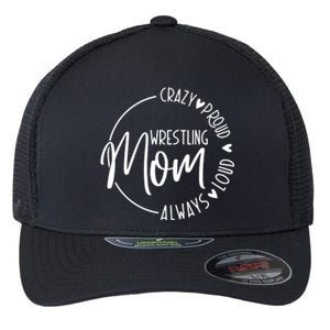 Wrestling Mom Crazy Loud And Always Proud Flexfit Unipanel Trucker Cap