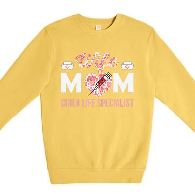 Wife Mom Child Life Specialist Mothers Day Women For Nurses Premium Crewneck Sweatshirt