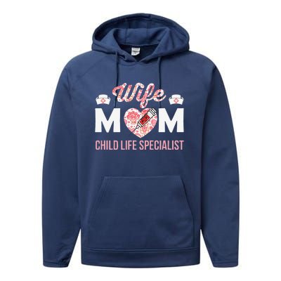 Wife Mom Child Life Specialist Mothers Day Women For Nurses Performance Fleece Hoodie