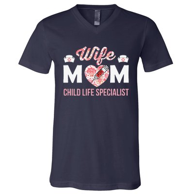 Wife Mom Child Life Specialist Mothers Day Women For Nurses V-Neck T-Shirt