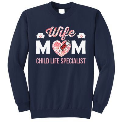 Wife Mom Child Life Specialist Mothers Day Women For Nurses Tall Sweatshirt