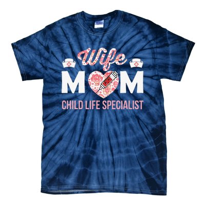 Wife Mom Child Life Specialist Mothers Day Women For Nurses Tie-Dye T-Shirt