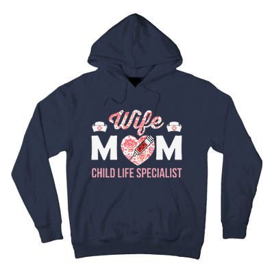 Wife Mom Child Life Specialist Mothers Day Women For Nurses Tall Hoodie