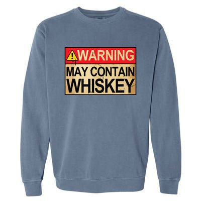 Warning May Contain Whiskey Gift Whiskey Fan Garment-Dyed Sweatshirt