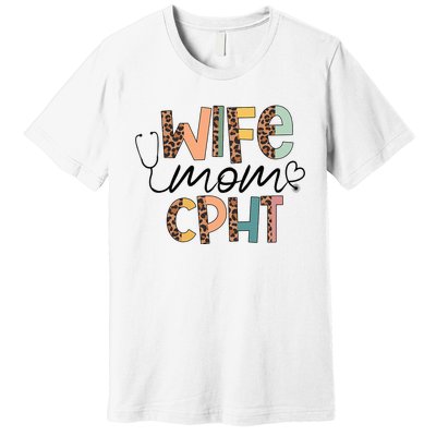 Wife Mom CPHT Nursing Mother's Day Gifts CPHT's Husband Premium T-Shirt