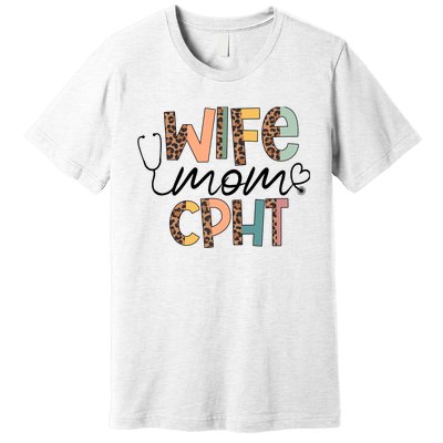 Wife Mom CPHT Nursing Mother's Day- Gifts CPHT's Husband Premium T-Shirt