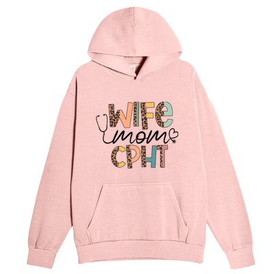 Wife Mom CPHT Nursing Mother's Day- Gifts CPHT's Husband Urban Pullover Hoodie