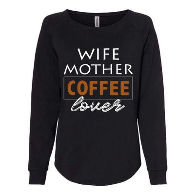 Wife Mother Coffee Lover Gift Cute Gift For Moms Cute Gift Womens California Wash Sweatshirt