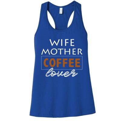 Wife Mother Coffee Lover Gift Cute Gift For Moms Cute Gift Women's Racerback Tank