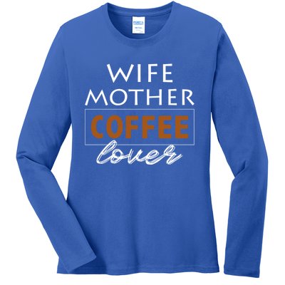 Wife Mother Coffee Lover Gift Cute Gift For Moms Cute Gift Ladies Long Sleeve Shirt