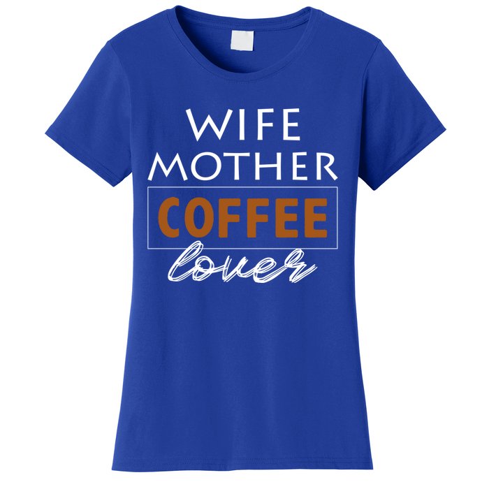 Wife Mother Coffee Lover Gift Cute Gift For Moms Cute Gift Women's T-Shirt