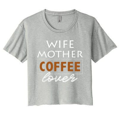 Wife Mother Coffee Lover Gift Cute Gift For Moms Cute Gift Women's Crop Top Tee