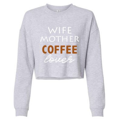 Wife Mother Coffee Lover Gift Cute Gift For Moms Cute Gift Cropped Pullover Crew