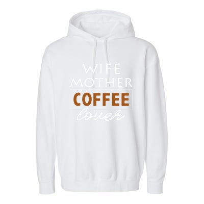 Wife Mother Coffee Lover Gift Cute Gift For Moms Cute Gift Garment-Dyed Fleece Hoodie