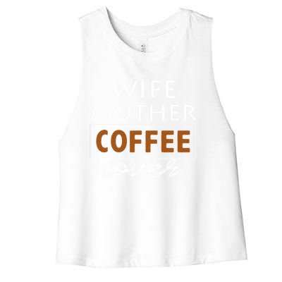 Wife Mother Coffee Lover Gift Cute Gift For Moms Cute Gift Women's Racerback Cropped Tank