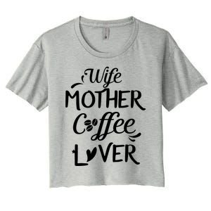 Wife Mother Coffee Lover Great Gift For Moms Meaningful Gift Women's Crop Top Tee