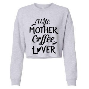 Wife Mother Coffee Lover Great Gift For Moms Meaningful Gift Cropped Pullover Crew