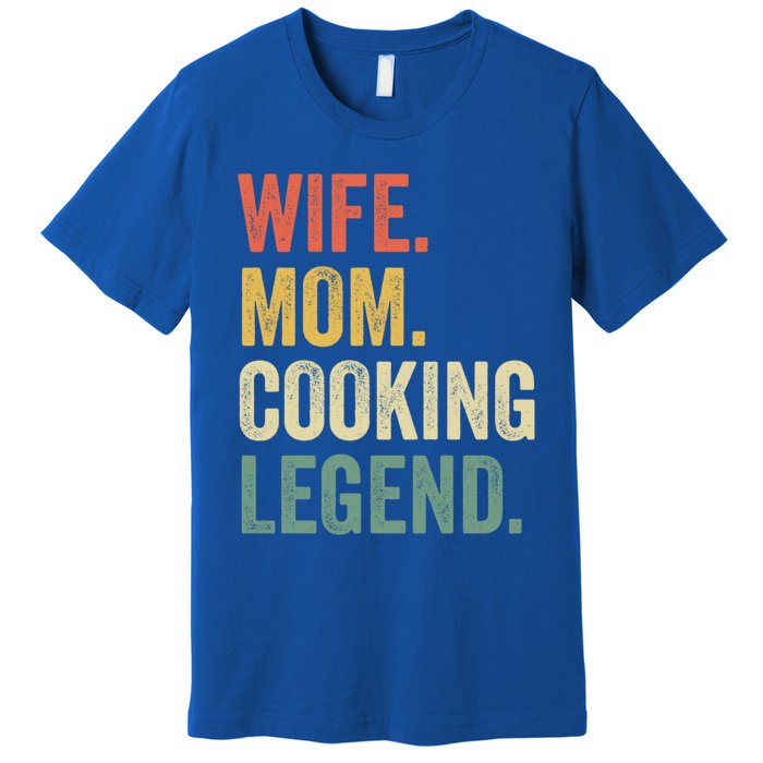 Wife Mom Cooking Legend Funny Cook Chef Mother Cute Gift Premium T-Shirt