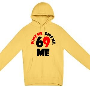 Wine Me Dine Me 69 Me Premium Pullover Hoodie