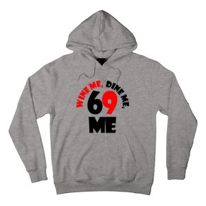 Wine Me Dine Me 69 Me Hoodie