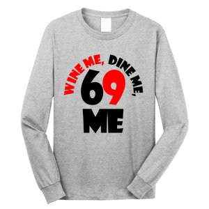 Wine Me Dine Me 69 Me Long Sleeve Shirt