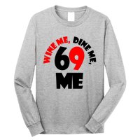 Wine Me Dine Me 69 Me Long Sleeve Shirt